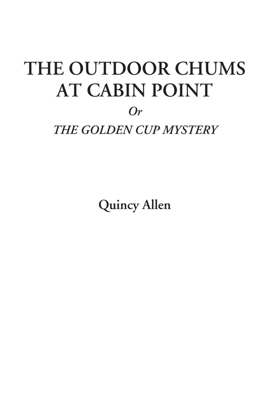 The Outdoor Chums at Cabin Point Or The Golden Cup Mystery