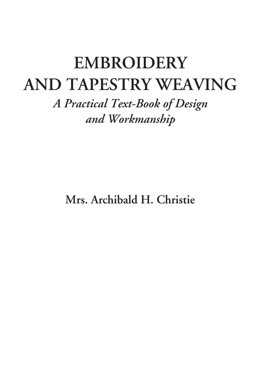Embroidery and Tapestry Weaving (A Practical Text-Book of Design and Workmanship)