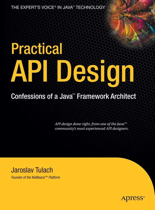 Practical API Design: Confessions of a Java Framework Architect (Expert's Voice in Java Technology)