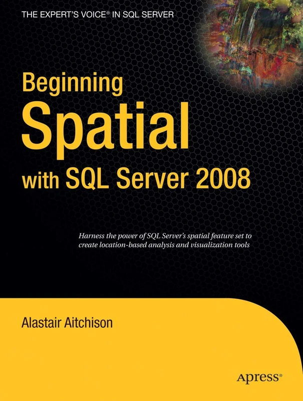 Beginning Spatial with SQL Server 2008 (Expert's Voice in SQL Server)