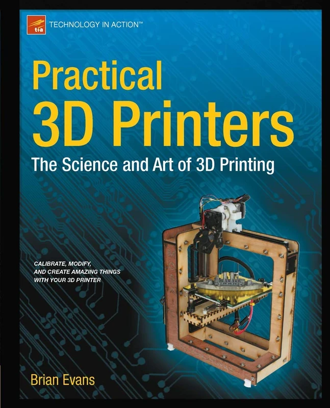 Practical 3D Printers: The Science and Art of 3D Printing (Technology in Action) - Image 1
