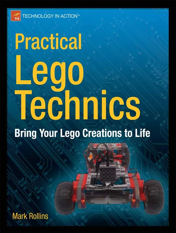 Practical LEGO Technics: Bring Your LEGO Creations to Life (Technology in Action)