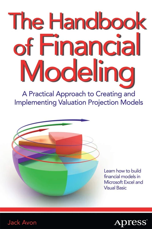 The Handbook of Financial Modeling: A Practical Approach to Creating and Implementing Valuation Projection Models