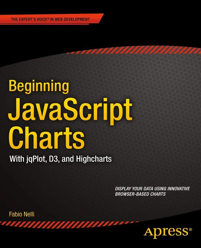 Beginning JavaScript Charts: With jqPlot, d3, and Highcharts (Expert's Voice in Web Development)