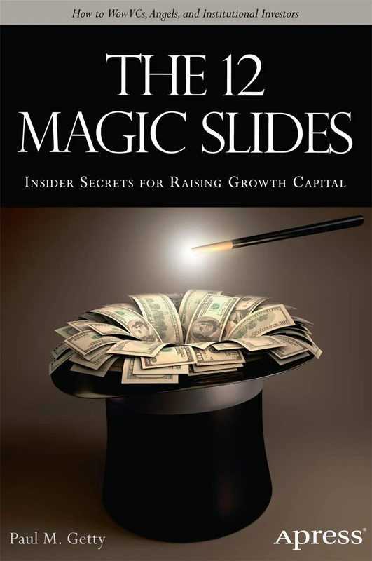 The 12 Magic Slides: Insider Secrets for Raising Growth Capital