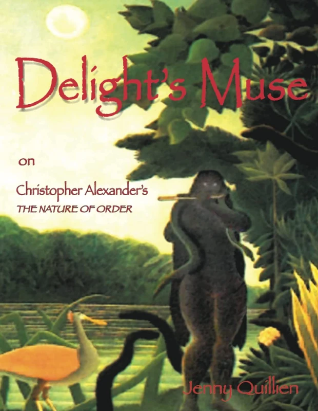 Delight's Muse on Christopher Alexander's The Nature of Order: A Summary and Personal Interpretation - Image 1