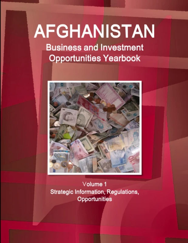Afghanistan Business and Investment Opportunities Yearbook Volume 1 Strategic Information, Regulations, Opportunities (World Strategic and Business Information Library)