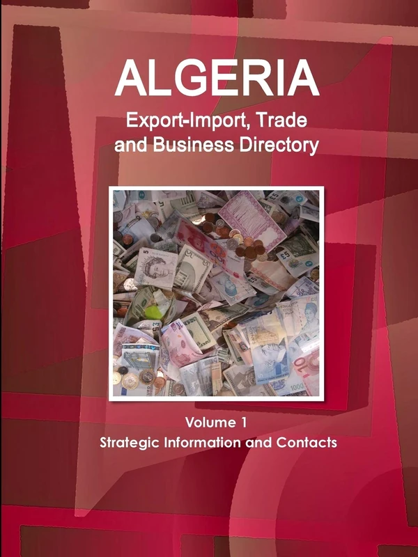 Algeria Export-Import, Trade and Business Directory Volume 1 Strategic Information and Contacts (World Strategic and Business Information Library)