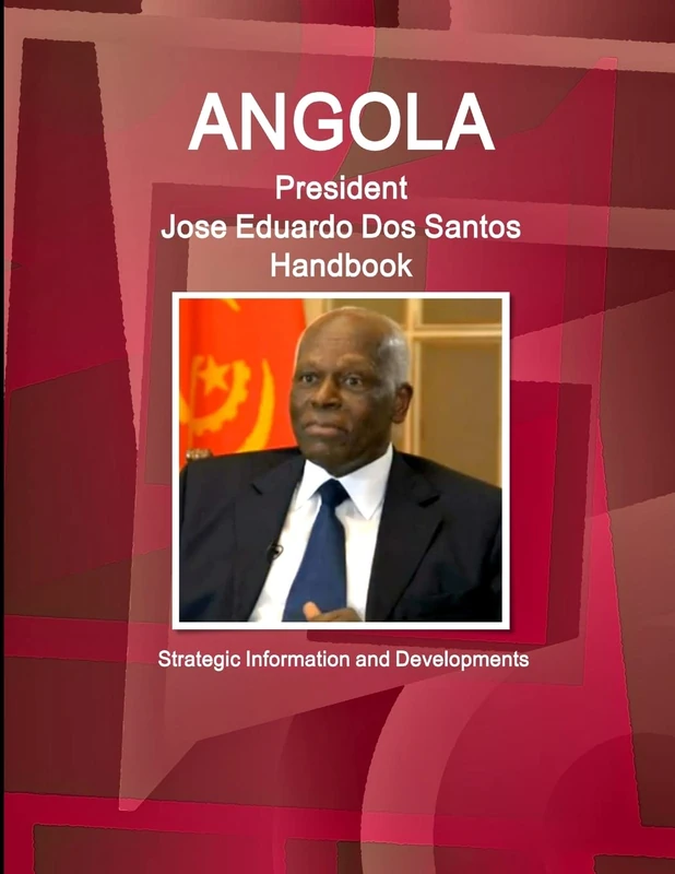 Angola President Jose Eduardo Dos Santos Handbook Strategic Information and Developments (World Strategic and Business Information Library)
