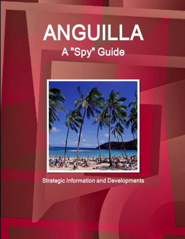 Anguilla A "Spy" Guide - Strategic Information and Developments (World Strategic and Business Information Library)