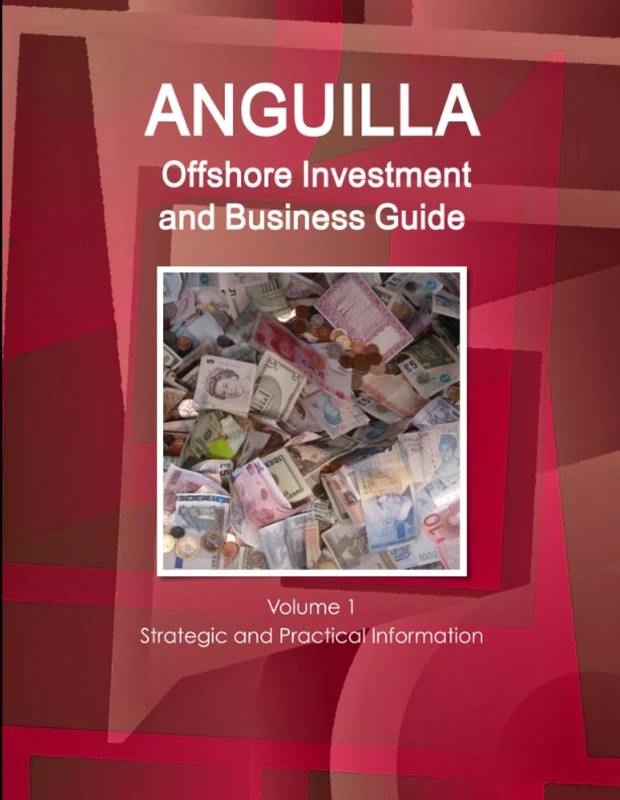 Anguilla Offshore Investment and Business Guide Volume 1 Strategic and Practical Information (World Strategic and Business Information Library)