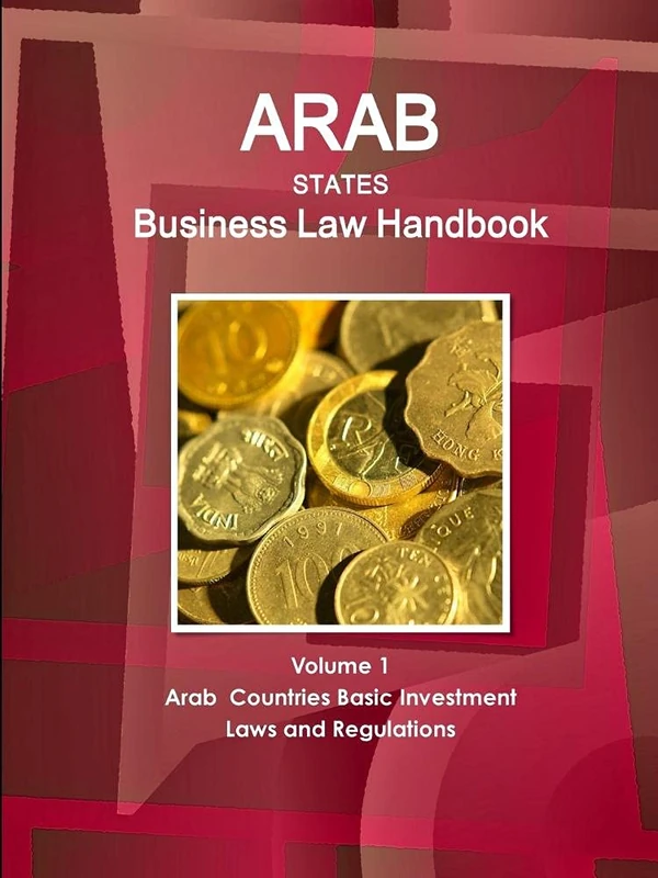 Arab States Business Law Handbook Volume 1 Arab Countries Investment Laws and Regulations (World Strategic and Business Information Library)
