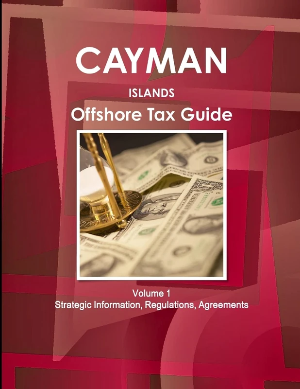 Cayman Islands Offshore Tax Guide Volume 1 Strategic Information, Regulations, Agreements (World Strategic and Business Information Library)