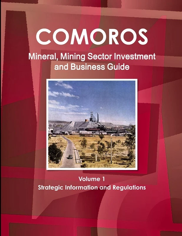 Comoros Mineral, Mining Sector Investment and Business Guide Volume 1 Strategic Information and Regulations (World Strategic and Business Information Library)