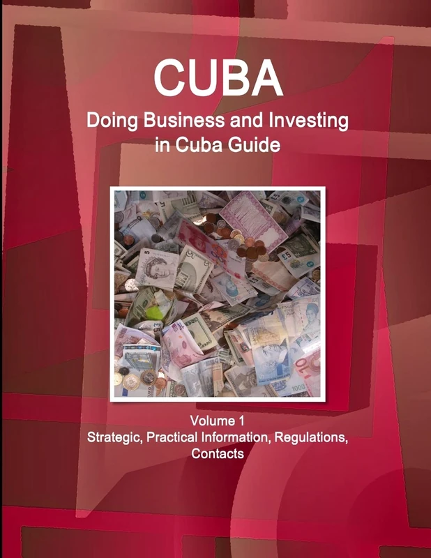 Cuba: Doing Business and Investing in Cuba Guide Volume 1 Strategic, Practical Information, Regulations, Contacts (World Strategic and Business Information Library)