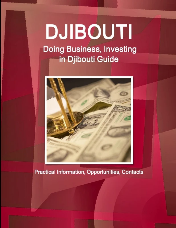 Djibouti: Doing Business, Investing in Djibouti Guide - Practical Information, Opportunities, Contacts (World Strategic and Business Information Library)