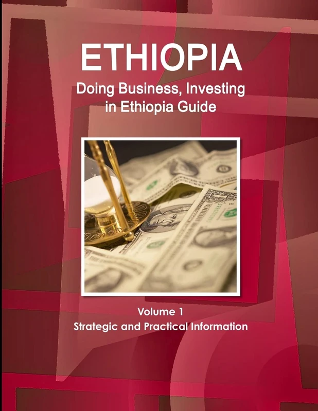 Ethiopia: Doing Business, Investing in Ethiopia Guide Volume 1 Strategic and Practical Information (World Strategic and Business Information Library)