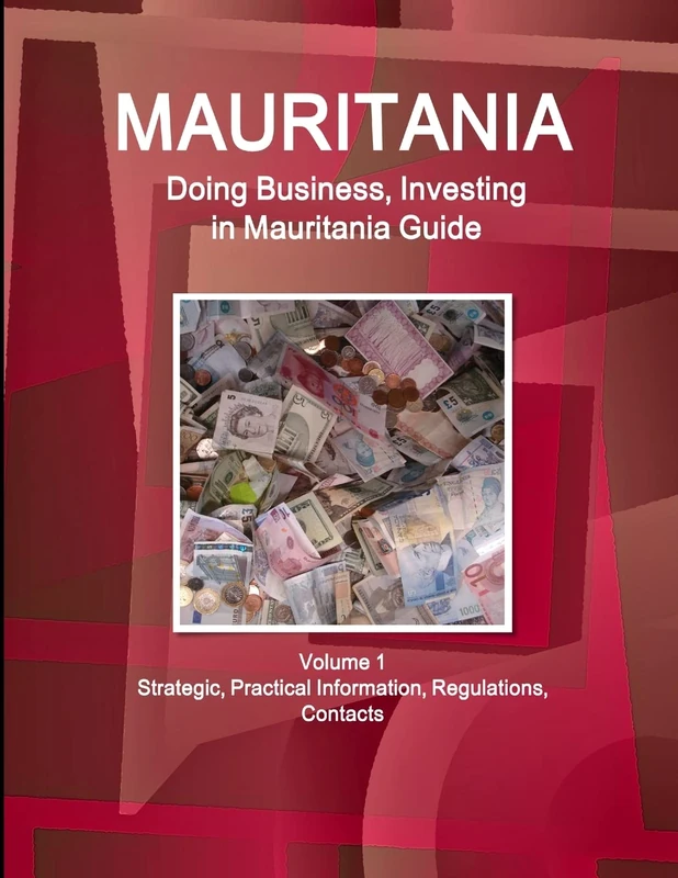 Mauritania: Doing Business, Investing in Mauritania Guide Volume 1 Strategic, Practical Information, Regulations, Contacts (World Strategic and Business Information Library)