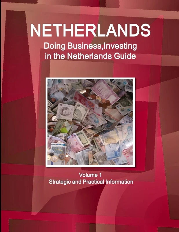 Netherlands: Doing Business, Investing in the Netherlands Guide Volume 1 Strategic and Practical Information (World Strategic and Business Information Library)
