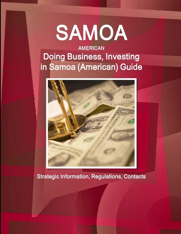 Samoa (American): Doing Business, Investing in Samoa (American) Guide - Strategic Information, Regulations, Contacts (World Strategic and Business Information Library)
