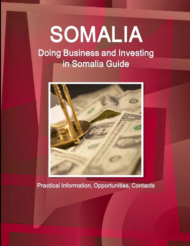 Somalia: Doing Business and Investing in Somalia Guide - Practical Information, Opportunities, Contacts (World Strategic and Business Information Library)