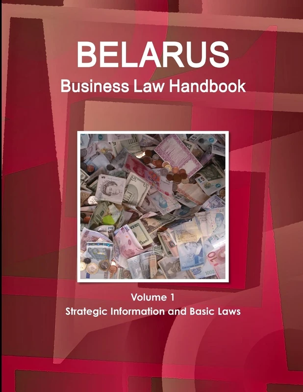 Belarus Business Law Handbook Volume 1 Strategic Information and Basic Laws (World Strategic and Business Information Library)