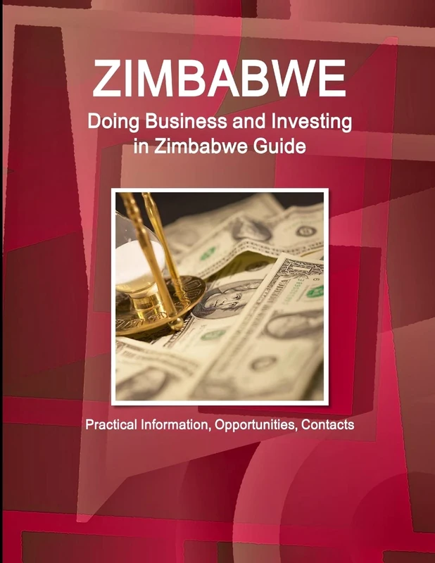 Zimbabwe: Doing Business and Investing in Zimbabwe Guide - Practical Information, Opportunities, Contacts (World Strategic and Business Information Library)