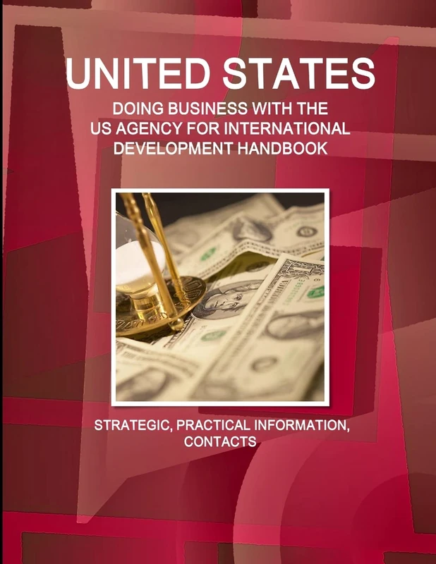 United States - Doing Business with the Us Agency for International Development Handbook Strategic, Practical Information, Contacts (World Strategic and Business Information Library)