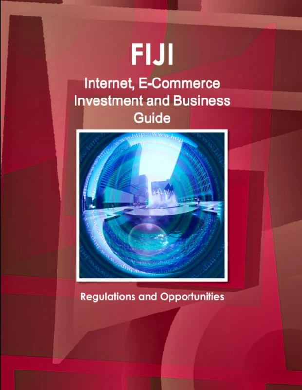 Fiji Internet, E-Commerce Investment and Business Guide: Regulations and Opportunities (World Strategic and Business Information Library)