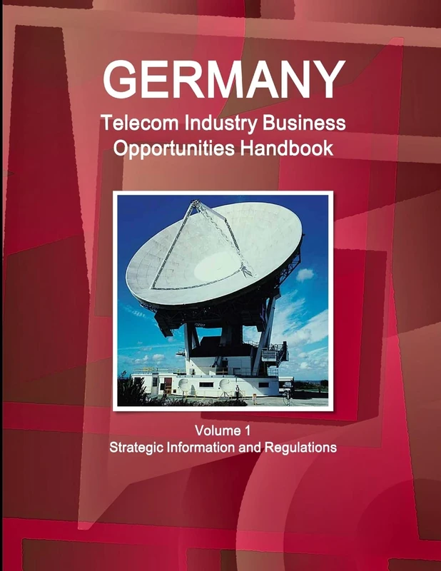 Germany Telecommunication Industry Business Opportunities Handbook Volume 1 Strategic Information and Regulations (World Strategic and Business Information Library)