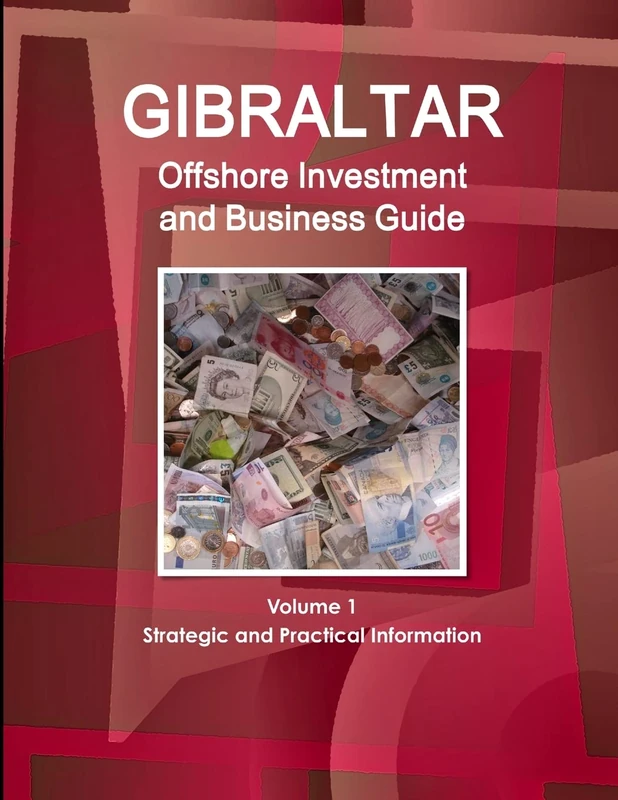 Gibraltar Offshore Investment and Business Guide Volume 1 Strategic and Practical Information (World Strategic and Business Information Library)