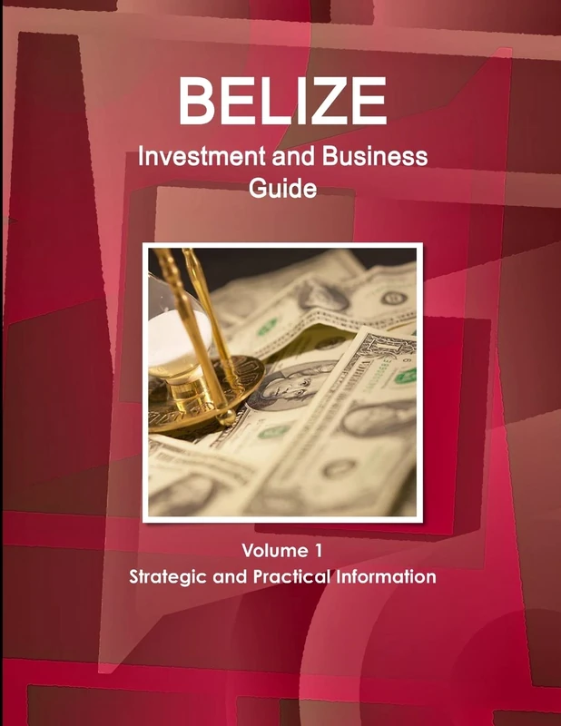 Belize Investment and Business Guide Volume 1 Strategic and Practical Information (World Strategic and Business Information Library)
