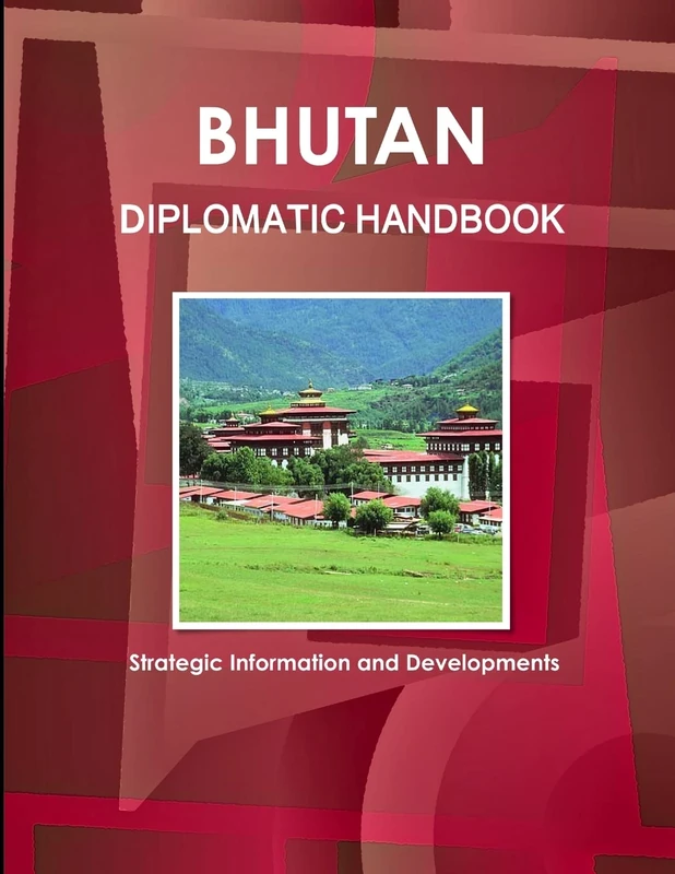 Bhutan Diplomatic Handbook - Strategic Information and Developments (World Strategic and Business Information Library)