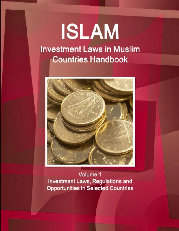 Investment Laws in Muslim Countries Handbook Volume 1 Investment Laws, Regulations and Opportunities in Selected Countries