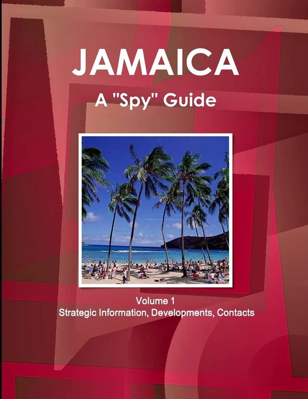 Jamaica A "Spy" Guide Volume 1 Strategic Information, Developments, Contacts