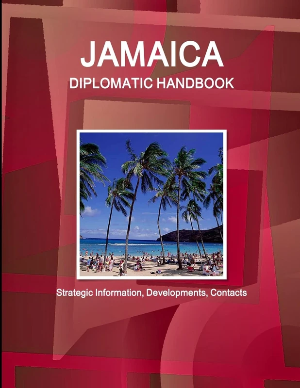Jamaica Diplomatic Handbook - Strategic Information, Developments, Contacts