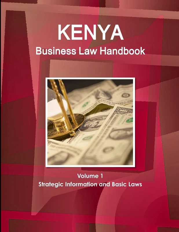 Kenya Business Law Handbook Volume 1 Strategic Information and Basic Laws