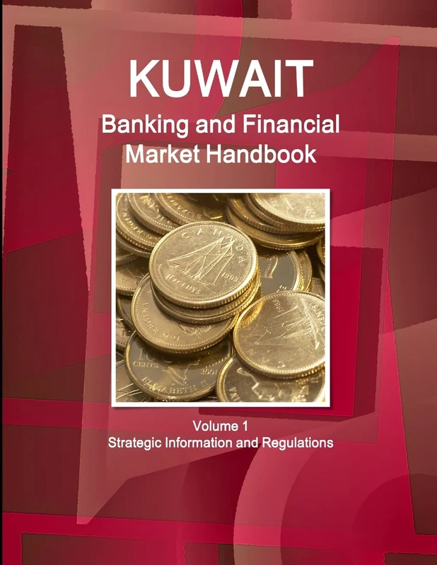Kuwait Banking and Financial Market Handbook Volume 1 Strategic Information and Regulations