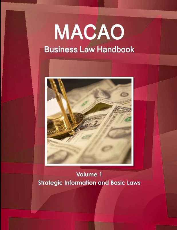 Macao Business Law Handbook Volume 1 Strategic Information and Basic Laws (World Strategic and Business Information Library)