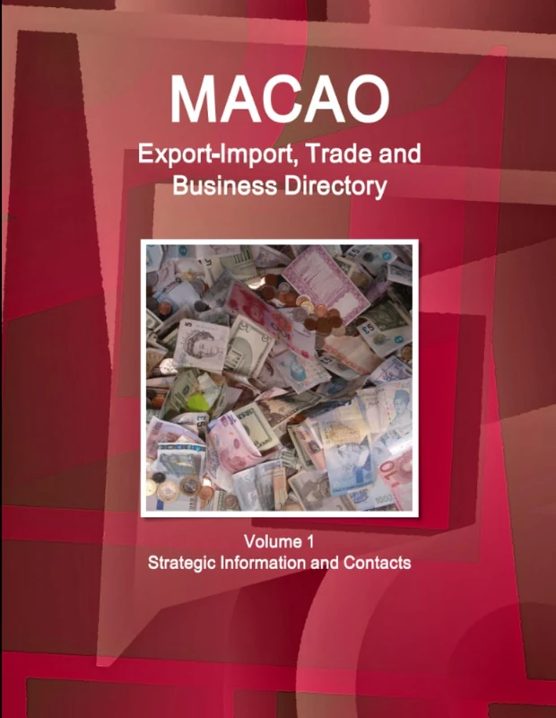Macao Export-Import, Trade and Business Directory Volume 1 Strategic Information and Contacts (World Strategic and Business Information Library)