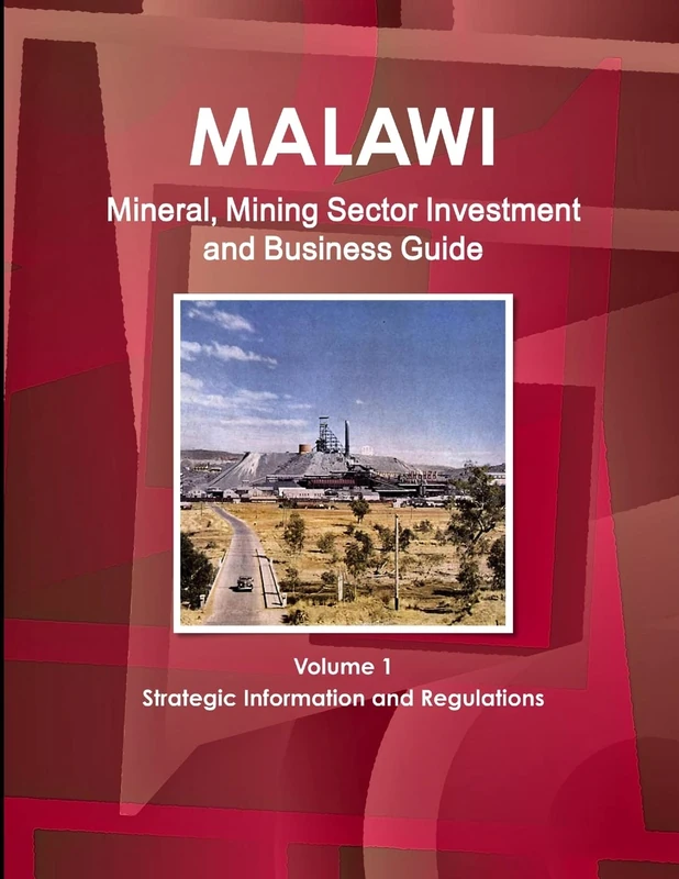 Malawi Mineral, Mining Sector Investment and Business Guide Volume 1 Strategic Information and Regulations (World Strategic and Business Information Library)