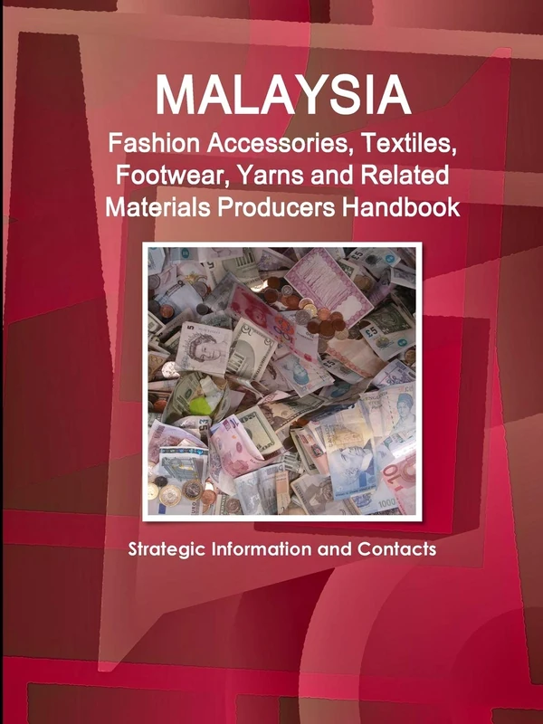 Malaysia Fashion Accessories, Textiles, Footwear, Yarns and Related Materials Producers Handbook - Strategic Information and Contacts (World Strategic and Business Information Library)
