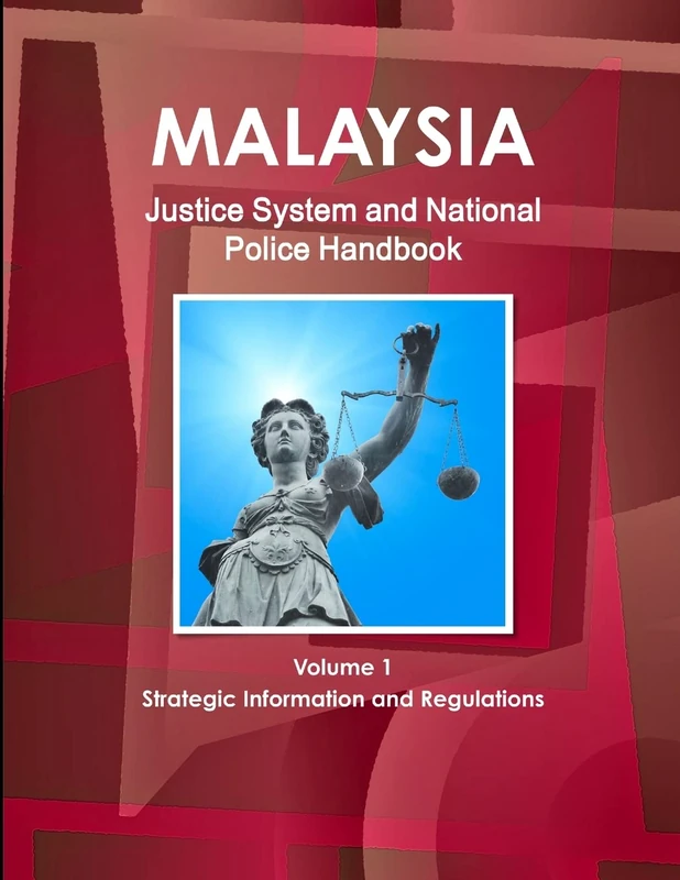 Malaysia Justice System and National Police Handbook Volume 1 Strategic Information and Regulations (World Strategic and Business Information Library)