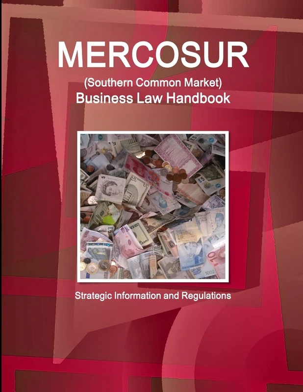 MERCOSUR (Southern Common Market) Business Law Handbook - Strategic Information and Regulations (World Strategic and Business Information Library)