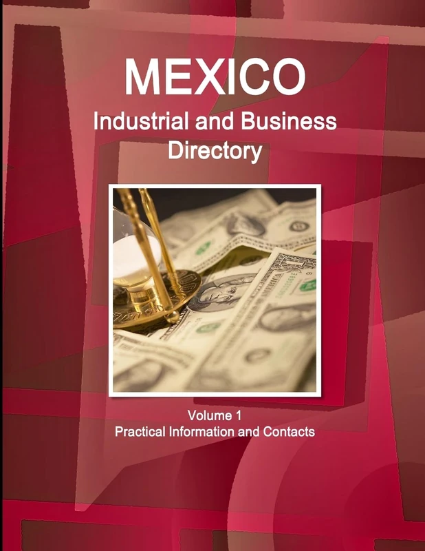 Mexico Industrial and Business Directory Volume 1 Practical Information and Contacts (World Strategic and Business Information Library)