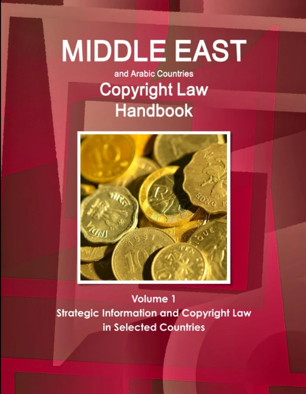 Middle East and Arabic Countries Copyright Law Handbook Volume 1 Strategic Information and Copyright Law in Selected Countries (World Strategic and Business Information Library)