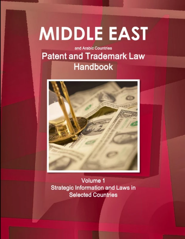 Middle East and Arabic Countries Patent and Trademark Laws Handbook Volume 1 Strategic Information and Laws in Selected Countries (World Strategic and Business Information Library)