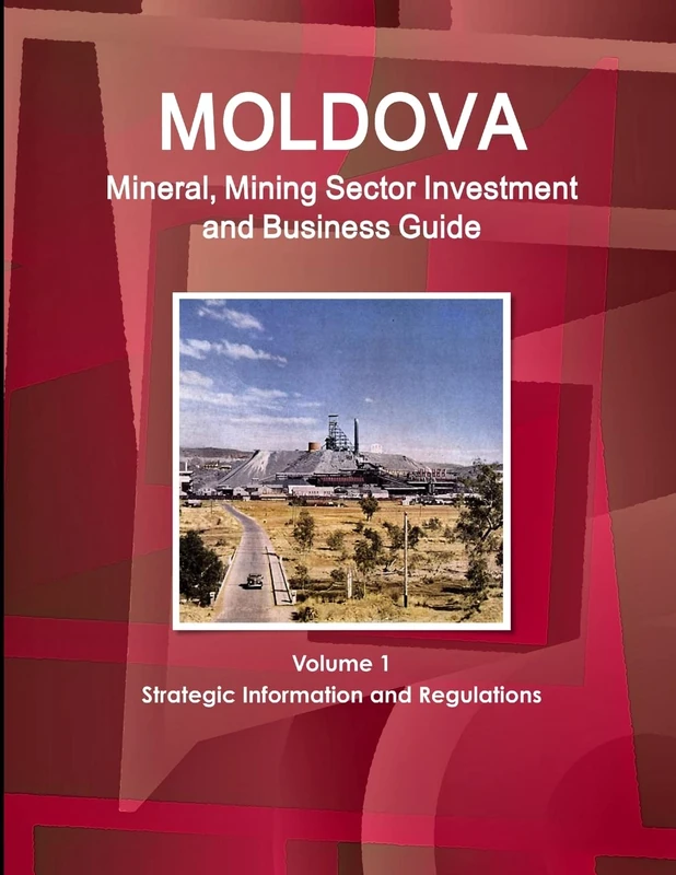 Moldova Mineral, Mining Sector Investment and Business Guide Volume 1 Strategic Information and Regulations (World Strategic and Business Information Library)
