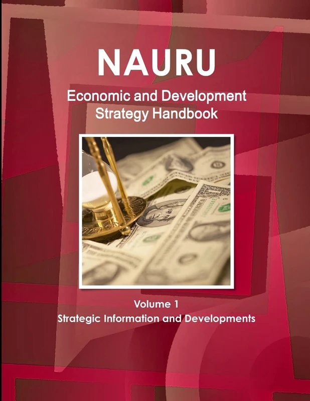 Nauru Economic & Development Strategy Handbook Volume 1 Strategic Information and Developments (World Strategic and Business Information Library)