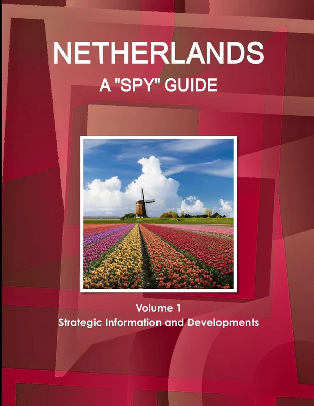 Netherlands A "Spy" Guide Volume 1 Strategic Information and Developments (World Strategic and Business Information Library)